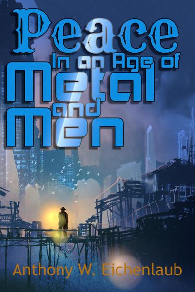 Peace in an Age of Metal and Men