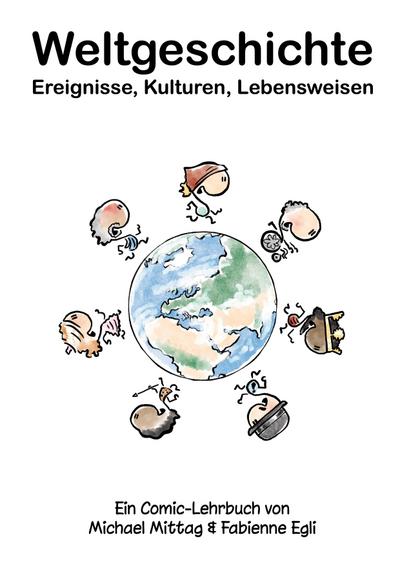 Weltgeschichte: Ereignisse, Kulturen, Lebensweisen