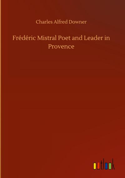 Frédéric Mistral Poet and Leader in Provence