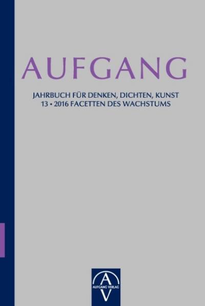 Aufgang. Jahrbuch für Denken, Dichten, Kunst 13/2016