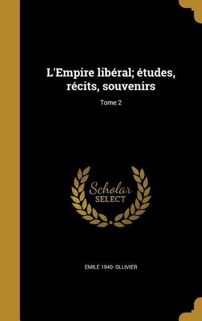 L’Empire libéral; études, récits, souvenirs; Tome 2