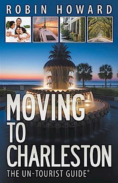 Moving to Charleston: The Un-Tourist Guide(R)