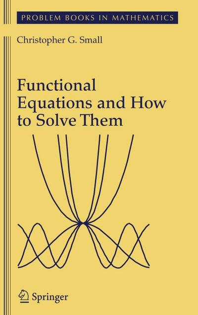 Functional Equations and How to Solve Them