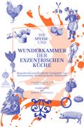 Die Speise- und Wunderkammer der exzentrischen Küc