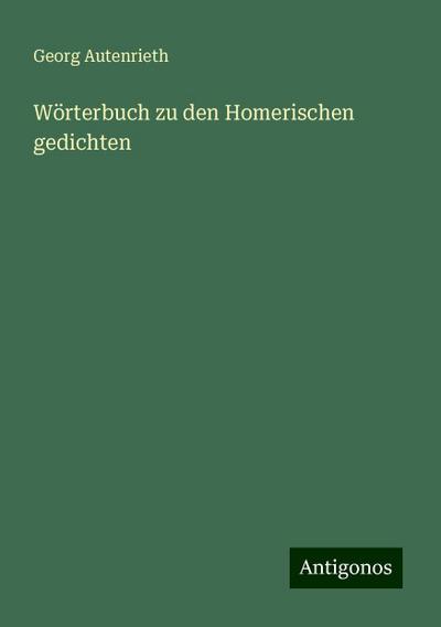Autenrieth, G: Wörterbuch zu den Homerischen gedichten