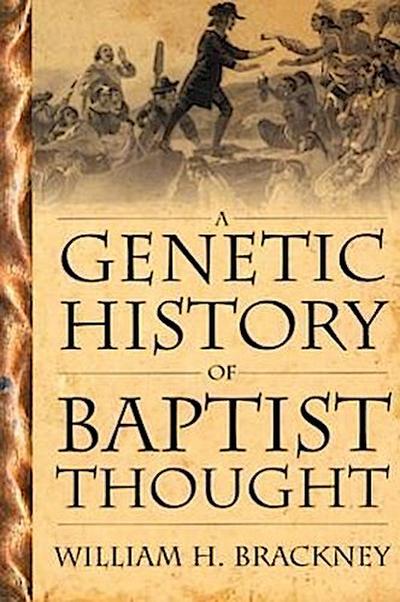A Genetic History of Baptist Thought: With Special Reference to Baptists in Britain and North America
