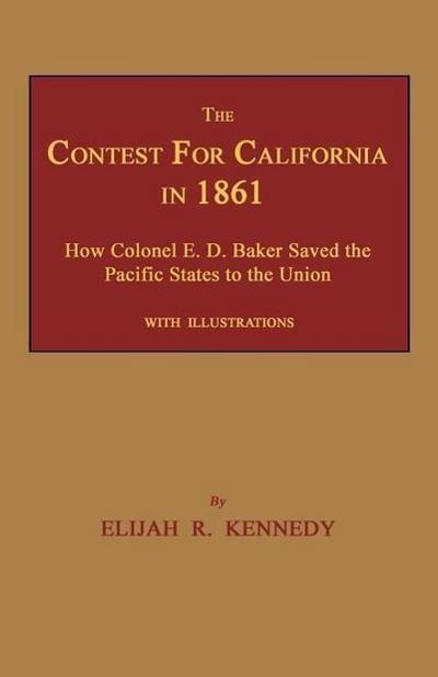 The Contest for California in 1861: How Colonel E. D. Baker Saved the Pacific States to the Union