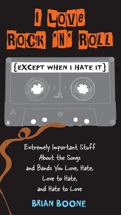 I Love Rock ’n’ Roll (Except When I Hate It)