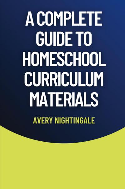A Complete Guide to Homeschool Curriculum Materials