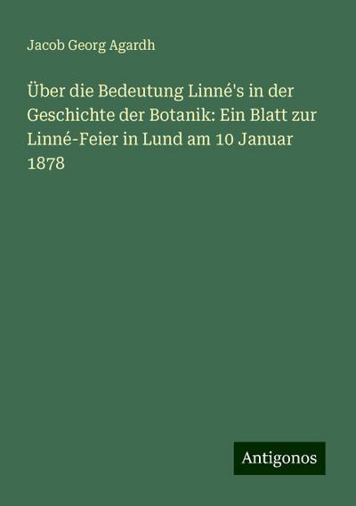 Agardh, J: Über die Bedeutung Linné’s in der Geschichte der