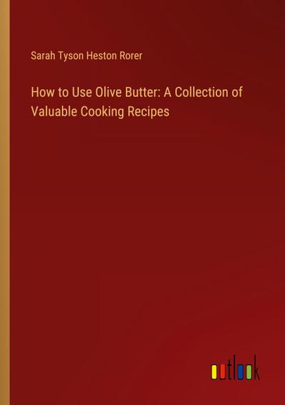 How to Use Olive Butter: A Collection of Valuable Cooking Recipes