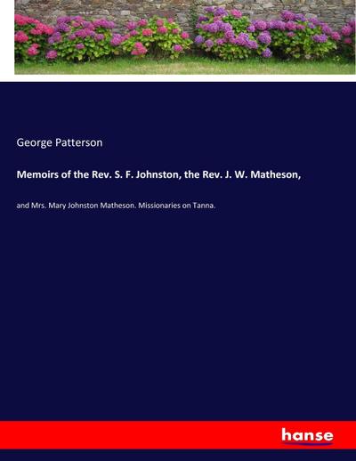 Memoirs of the Rev. S. F. Johnston, the Rev. J. W. Matheson
