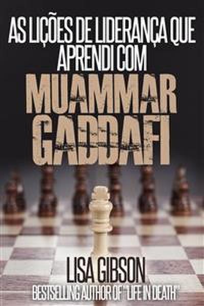 As Lições De Liderança Que Aprendi Com Muammar Gaddafi