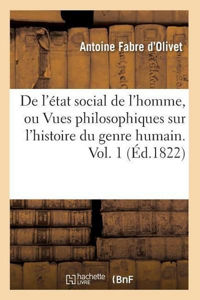 de l’État Social de l’Homme, Ou Vues Philosophiques Sur l’Histoire Du Genre Humain. Vol. 1 (Éd.1822)