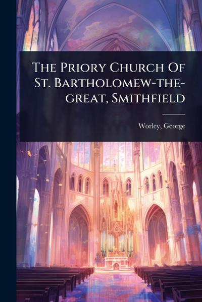 The Priory Church Of St. Bartholomew-the-great, Smithfield
