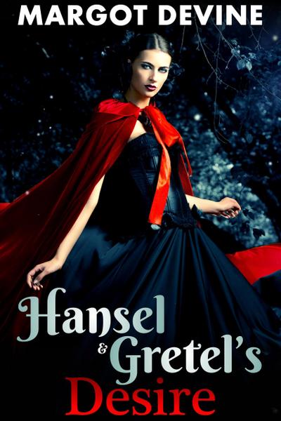Hansel And Gretel’s Desire (Adult Fairytale FFM Threesome Erotica)