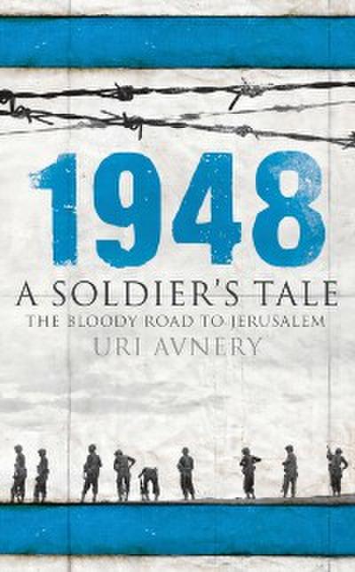 1948. A Soldier’s Tale ? The Bloody Road to Jerusalem