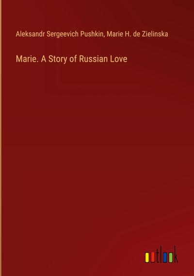 Marie. A Story of Russian Love