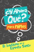 Y ahora que? Para ninos: Bautismo en el Espiritu Santo