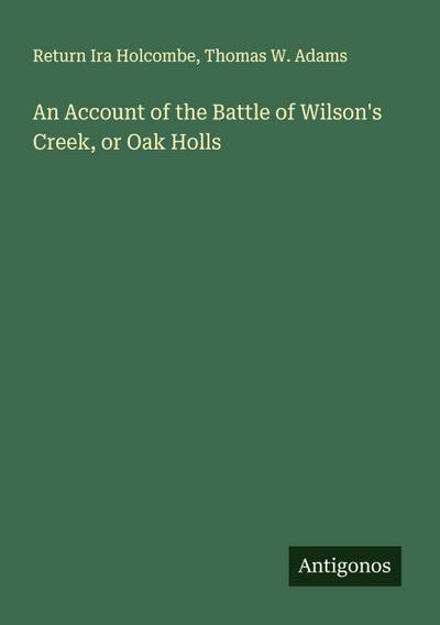 An Account of the Battle of Wilson’s Creek, or Oak Holls