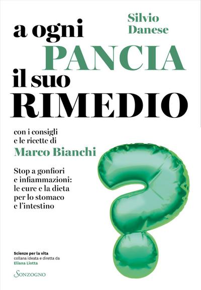 A ogni pancia il suo rimedio. Stop a gonfiori e infiammazioni: le cure e la dieta per lo stomaco e l’intestino