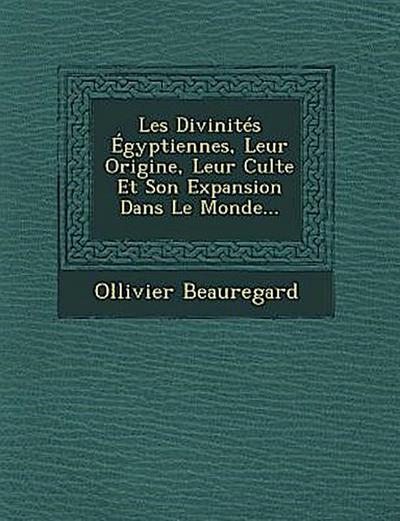 Les Divinités Égyptiennes, Leur Origine, Leur Culte Et Son Expansion Dans Le Monde...