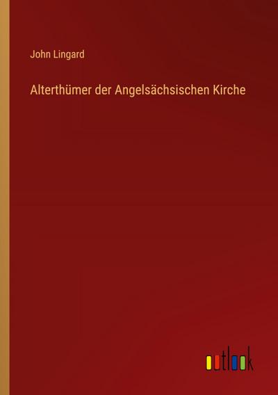 Alterthümer der Angelsächsischen Kirche