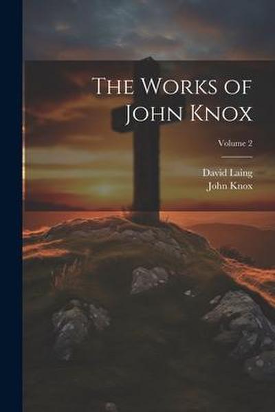 The Works of John Knox; Volume 2