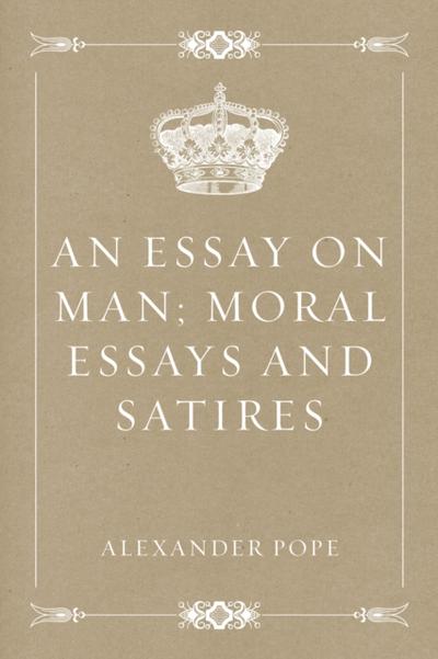 An Essay on Man; Moral Essays and Satires