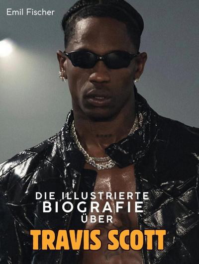 Die illustrierte Biografie über Travis Scott