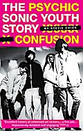 Psychic Confusion: The Sonic Youth Story