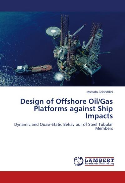 Design of Offshore Oil/Gas Platforms against Ship Impacts - Mostafa Zeinoddini
