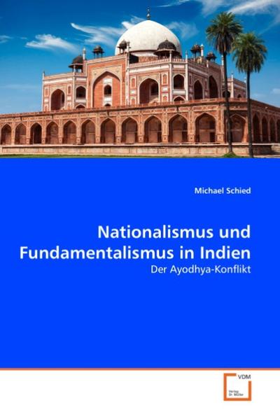 Nationalismus und Fundamentalismus in Indien - Michael Schied