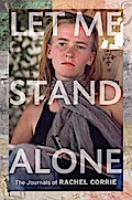 Let Me Stand Alone: The Journals of Rachel Corrie