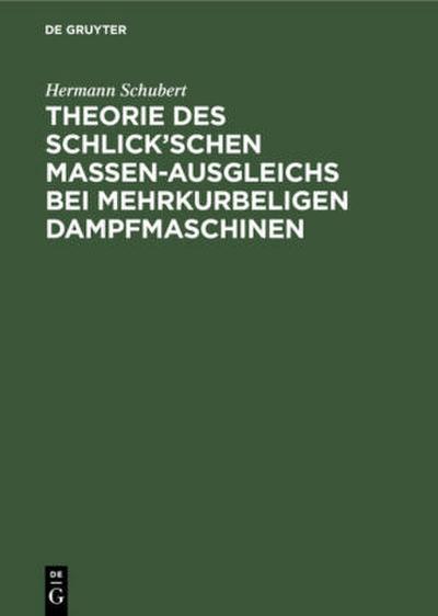Theorie des Schlick’schen Massen-Ausgleichs bei mehrkurbeligen Dampfmaschinen