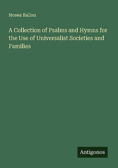 A Collection of Psalms and Hymns for the Use of Universalist Societies and Families