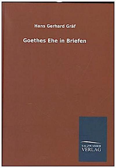 Goethes Ehe in Briefen