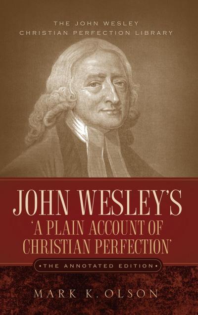 John Wesley’s ’A Plain Account of Christian Perfection.’ The Annotated Edition.