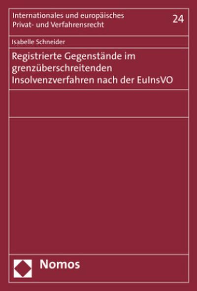 Registrierte Gegenstände im grenzüberschreitenden Insolvenzverfahren nach der EuInsVO (Internationales und europaisches Privat- und Verfahrensrecht, Band 24)