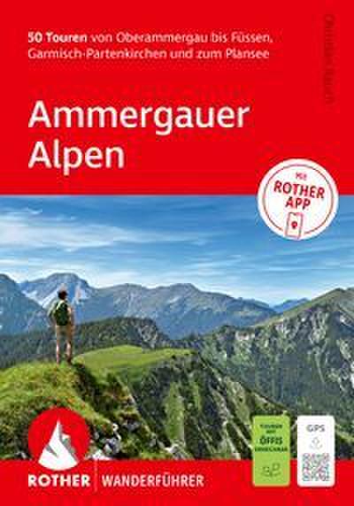 ROTHER Wanderführer Ammergauer Alpen. 50 Touren von Oberammergau bis Füssen, Garmisch-Partenkirchen und zum Plansee