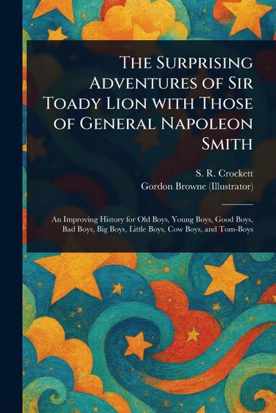 The Surprising Adventures of Sir Toady Lion With Those of General Napoleon Smith