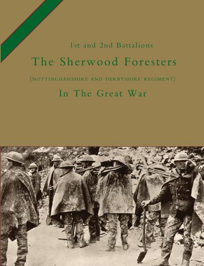 1st and 2nd BATTALIONS THE SHERWOOD FORESTERS (NOTTINGHAMSHIRE AND DERBYSHIRE REGIMENT) IN THE GREAT WAR