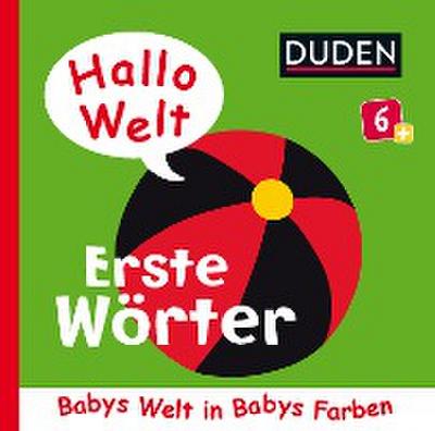 Duden 6+: Hallo Welt: Erste Wörter: Babys Welt in Babys Farben (DUDEN Pappbilderbücher 6+ Monate, Band 4)