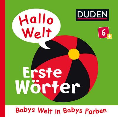 Duden 6+: Hallo Welt: Erste Wörter: Babys Welt in Babys Farben (DUDEN Pappbilderbücher 6+ Monate, Band 4)