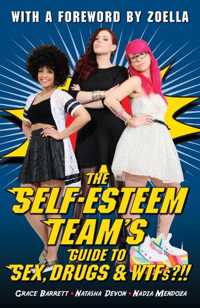 The Self-Esteem Team’s Guide to Sex, Drugs & Wtfs?!!