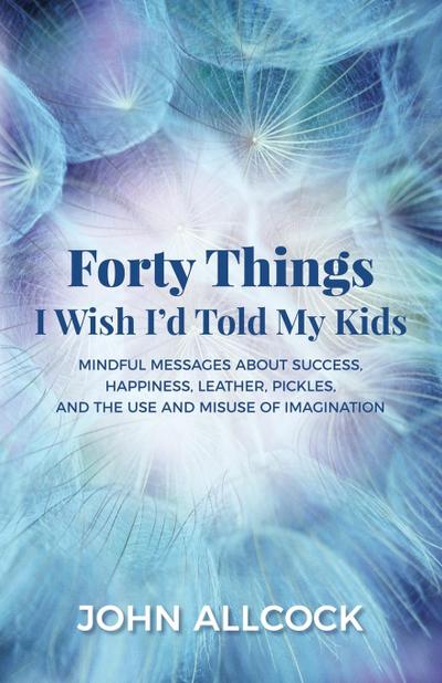 Forty Things I Wish I’d Told My Kids