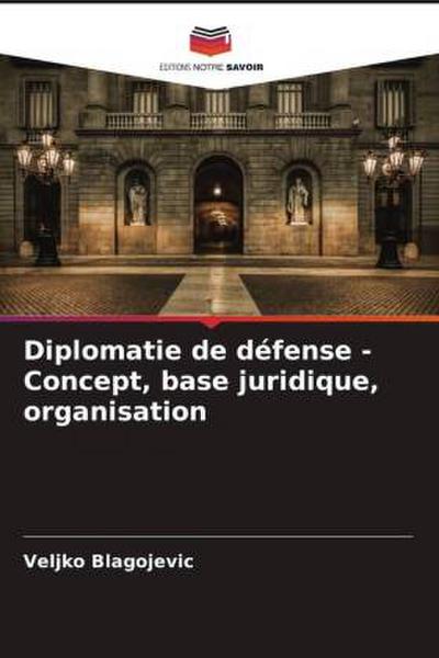 Diplomatie de défense - Concept, base juridique, organisation