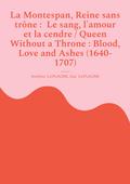 La Montespan, Reine sans trône : Le sang, l’amour et la cendre / Queen Without a Throne : Blood, Love and Ashes (1640-1707)