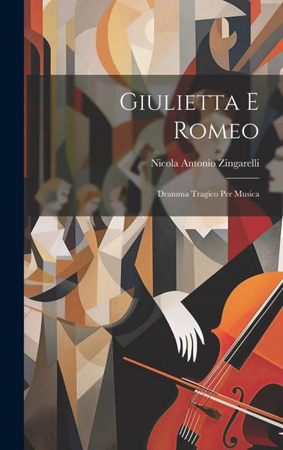 Giulietta E Romeo: Dramma Tragico Per Musica