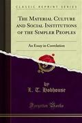 The Material Culture and Social Institutions of the Simpler Peoples
